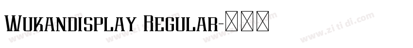 Wukandisplay Regular字体转换 Wukandisplay Regular字体转换